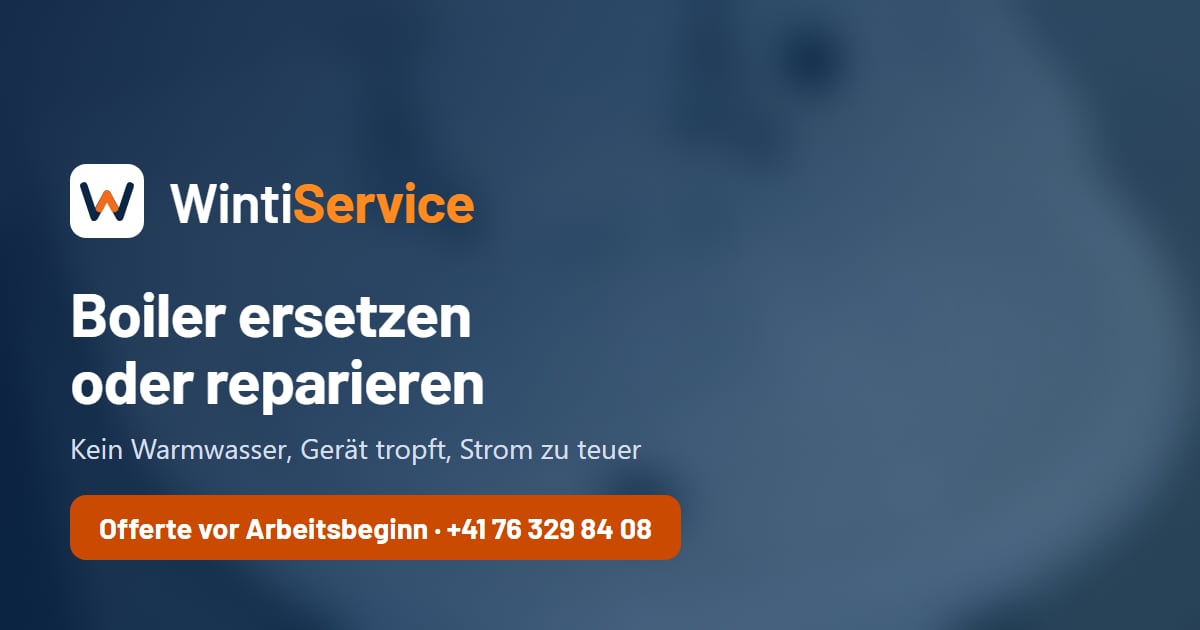 Boiler-Ersatz in Winterthur: reparieren, entkalken oder ersetzen – WintiService, Winterthur und Umgebung, Anfahrt pauschal CHF 80.–