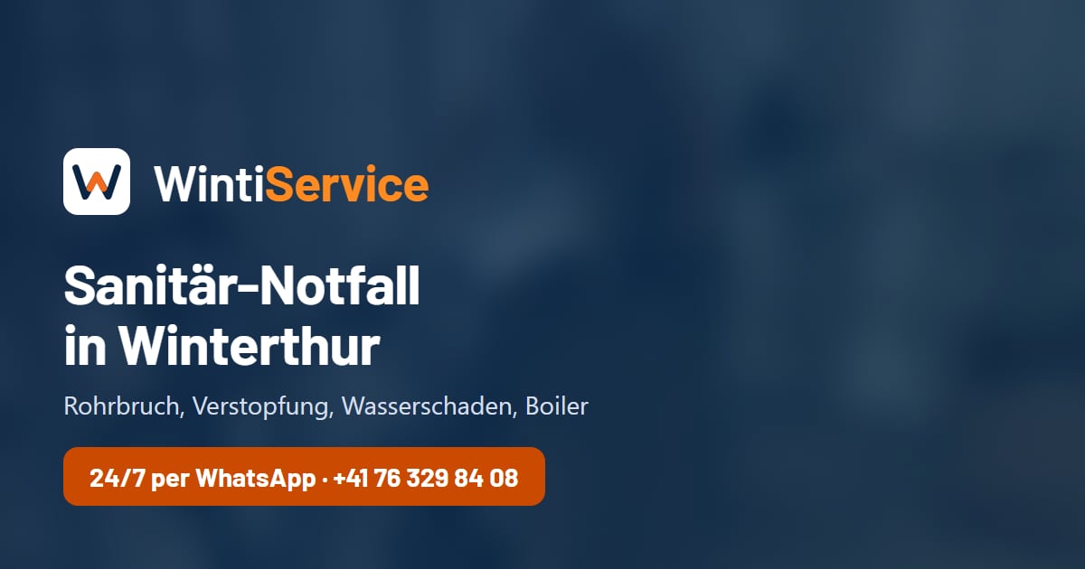 Sanitär-Notfall in Winterthur: Hilfe bei Rohrbruch, Verstopfung und Wasserschaden – WintiService, Winterthur und Umgebung, Anfahrt pauschal CHF 80.–